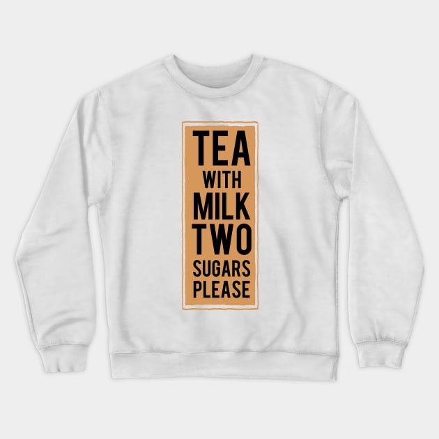 Tea with milk TWO sugars please (tea colour) Crewneck Sweatshirt by Dpe1974